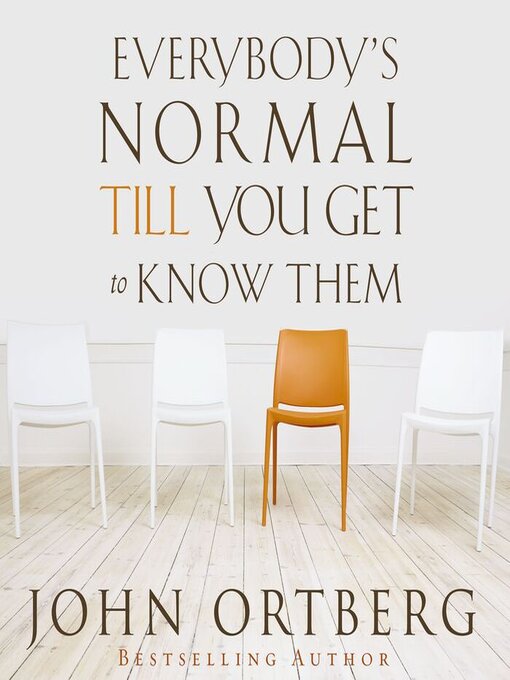 Title details for Everybody's Normal Till You Get to Know Them by John Ortberg - Wait list
